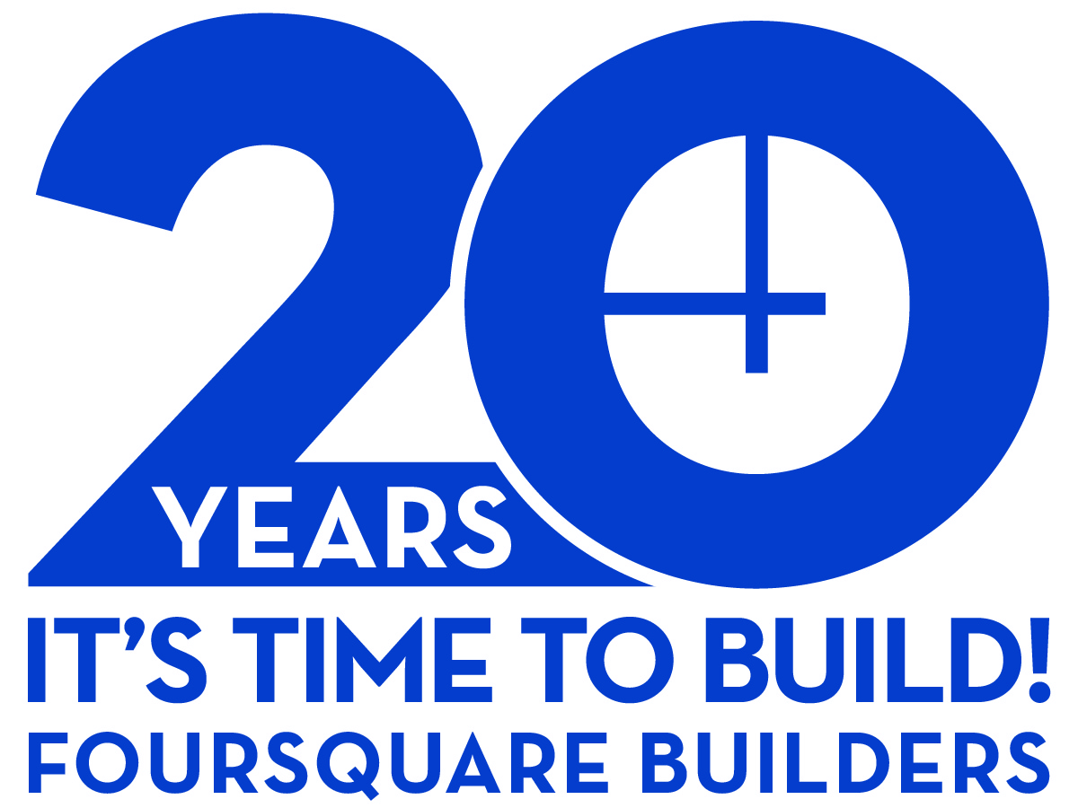 20 Years - It's Time to Build - Foursquare Builders